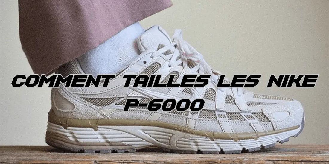 Comment taillent les Nike P-6000 ?