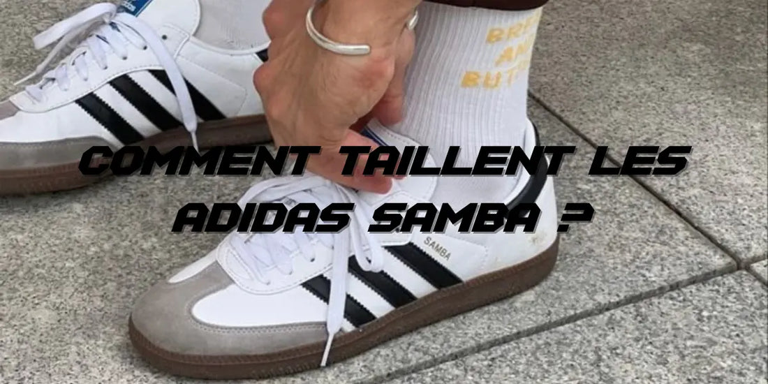 Comment taillent les Adidas Samba?